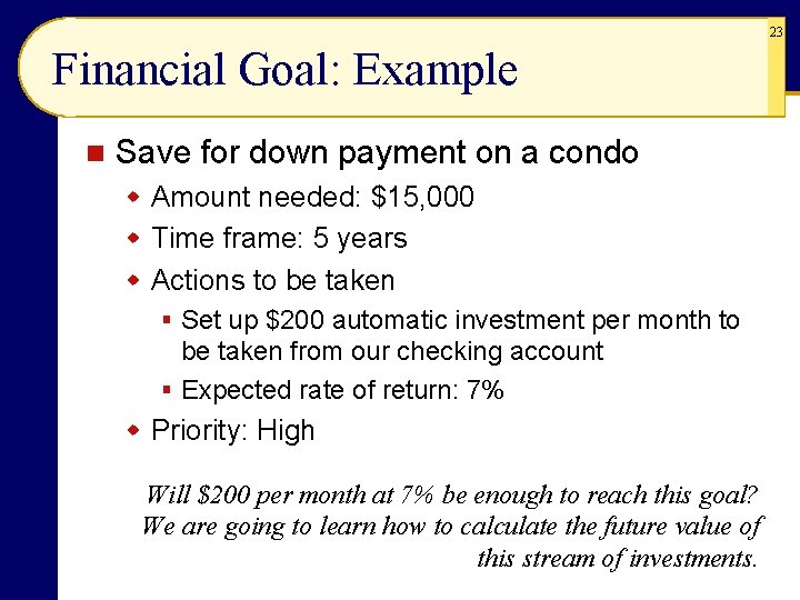23 Financial Goal: Example n Save for down payment on a condo w Amount