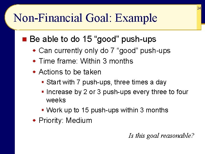 24 Non-Financial Goal: Example n Be able to do 15 “good” push-ups w Can