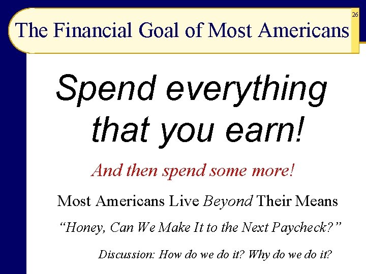 The Financial Goal of Most Americans Spend everything that you earn! And then spend