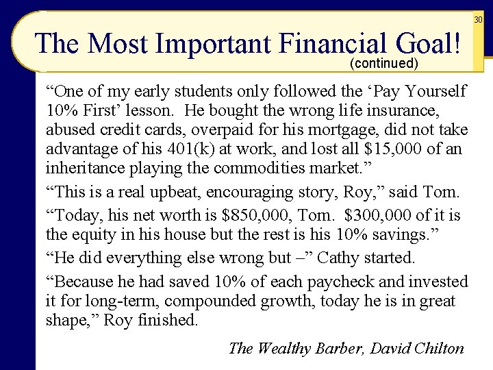 30 The Most Important Financial Goal! (continued) “One of my early students only followed