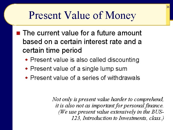 36 Present Value of Money n The current value for a future amount based