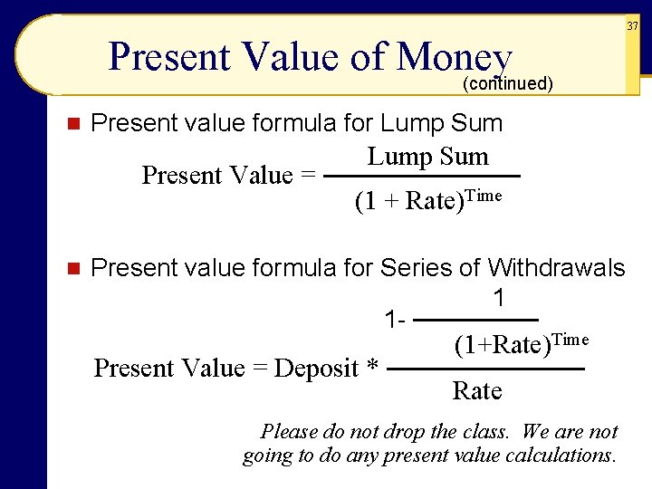 37 Present Value of Money (continued) n Present value formula for Lump Sum Present