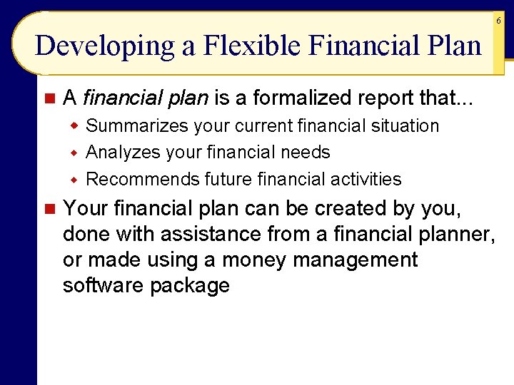 6 Developing a Flexible Financial Plan n A financial plan is a formalized report