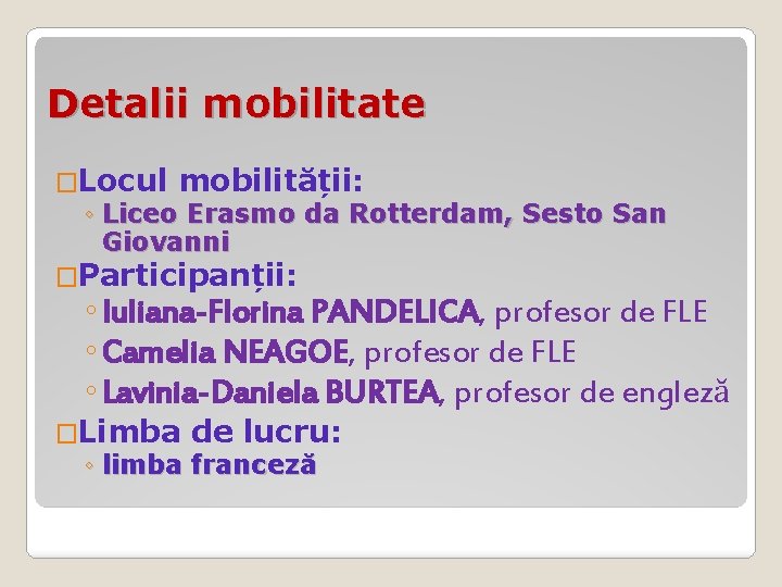 Detalii mobilitate �Locul mobilității: ◦ Liceo Erasmo da Rotterdam, Sesto San Giovanni �Participanții: ◦