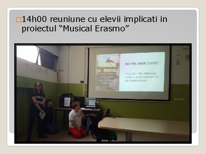 � 14 h 00 reuniune cu elevii implicati in proiectul “Musical Erasmo” 