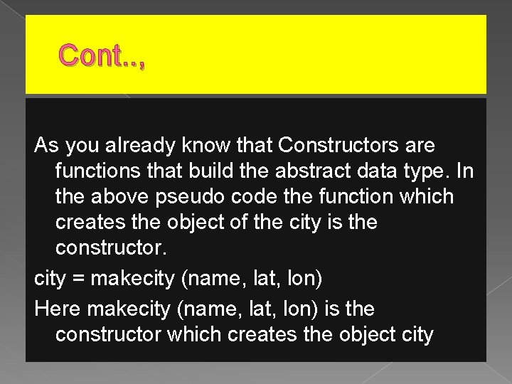 Cont. . , As you already know that Constructors are functions that build the