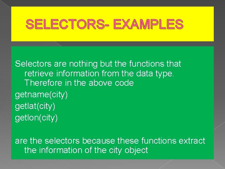 SELECTORS- EXAMPLES Selectors are nothing but the functions that retrieve information from the data