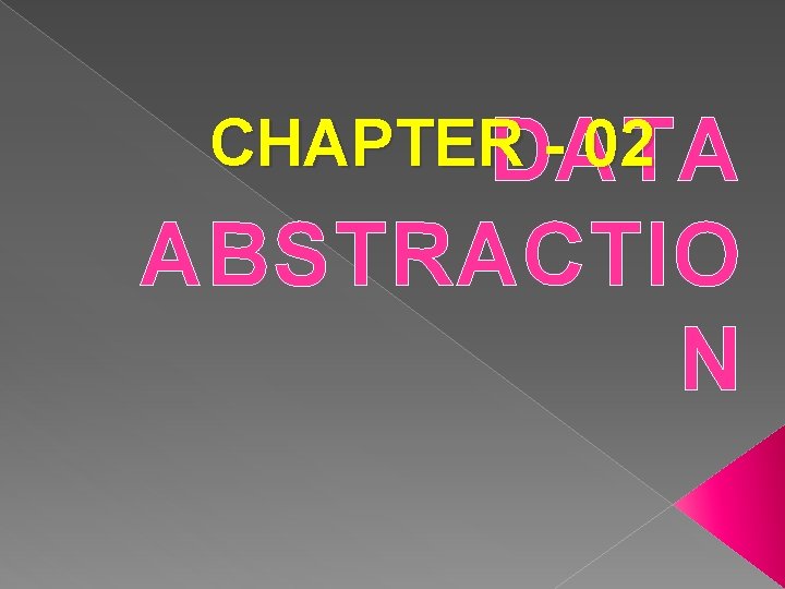 CHAPTER 02 DATA ABSTRACTIO N 