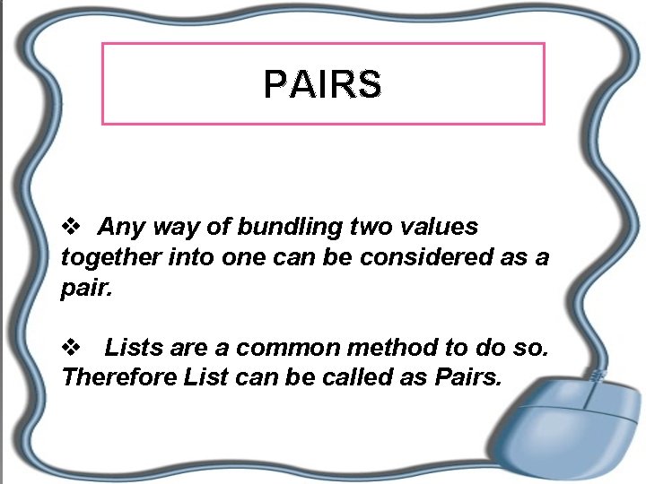 PAIRS v Any way of bundling two values together into one can be considered