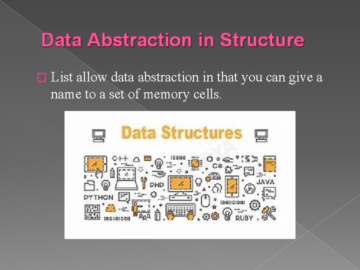 Data Abstraction in Structure � List allow data abstraction in that you can give
