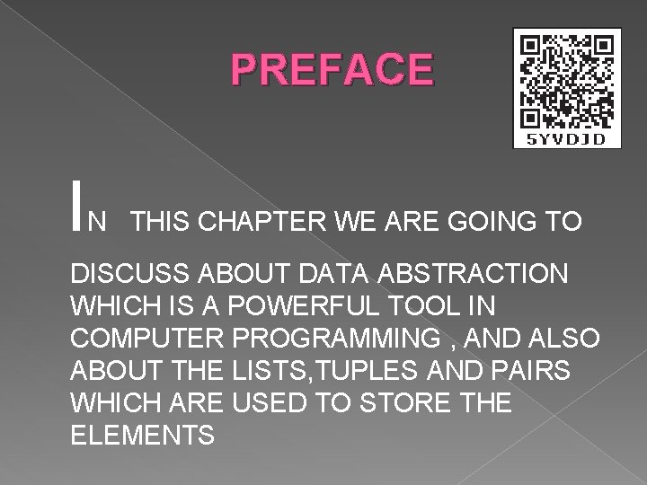 PREFACE I N THIS CHAPTER WE ARE GOING TO DISCUSS ABOUT DATA ABSTRACTION WHICH