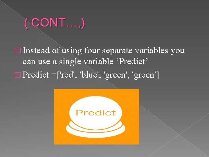 ( CONT…, ) � Instead of using four separate variables you can use a
