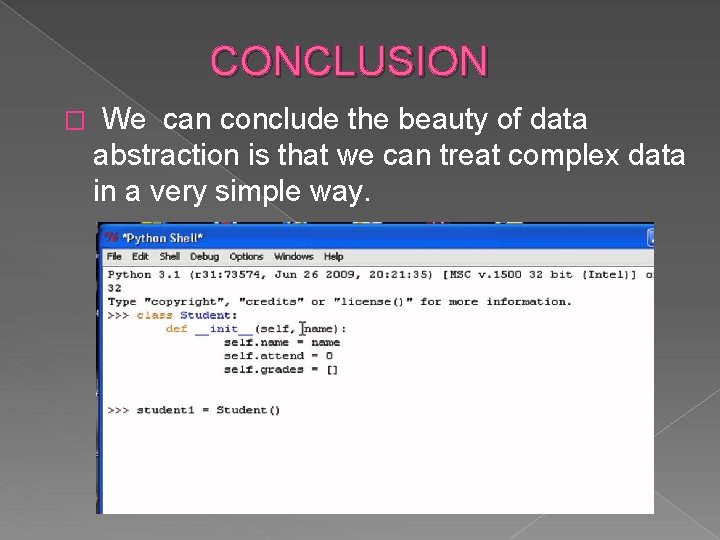 CONCLUSION � We can conclude the beauty of data abstraction is that we can
