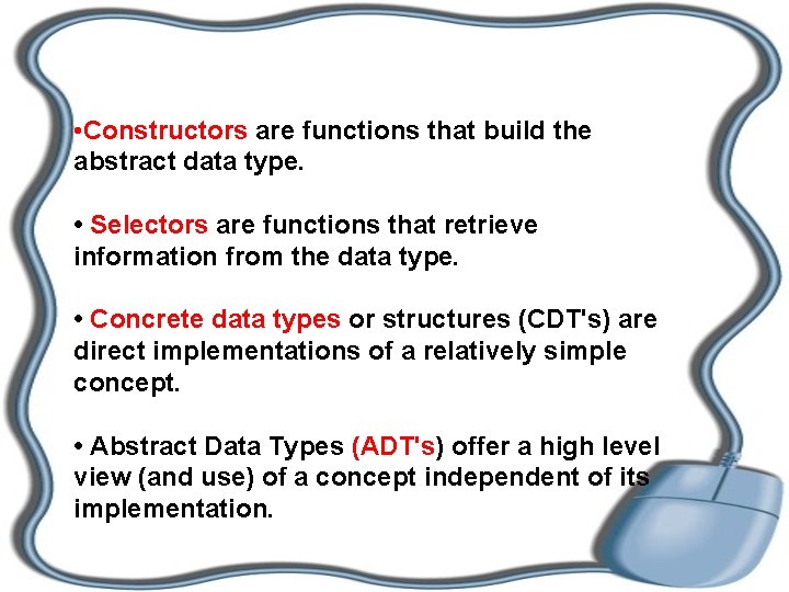  • Constructors are functions that build the abstract data type. • Selectors are