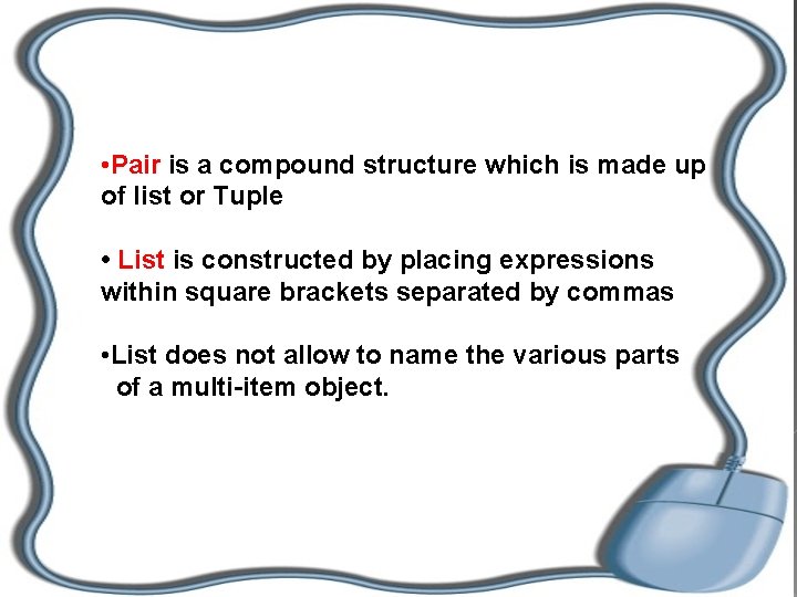  • Pair is a compound structure which is made up of list or