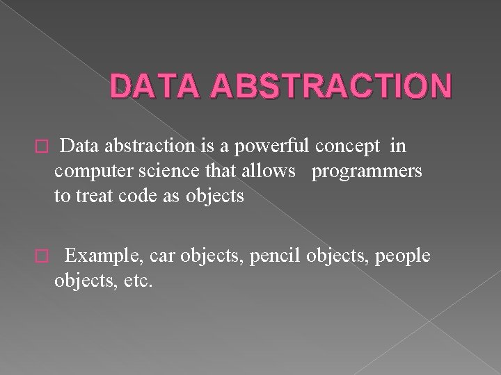 DATA ABSTRACTION � Data abstraction is a powerful concept in computer science that allows