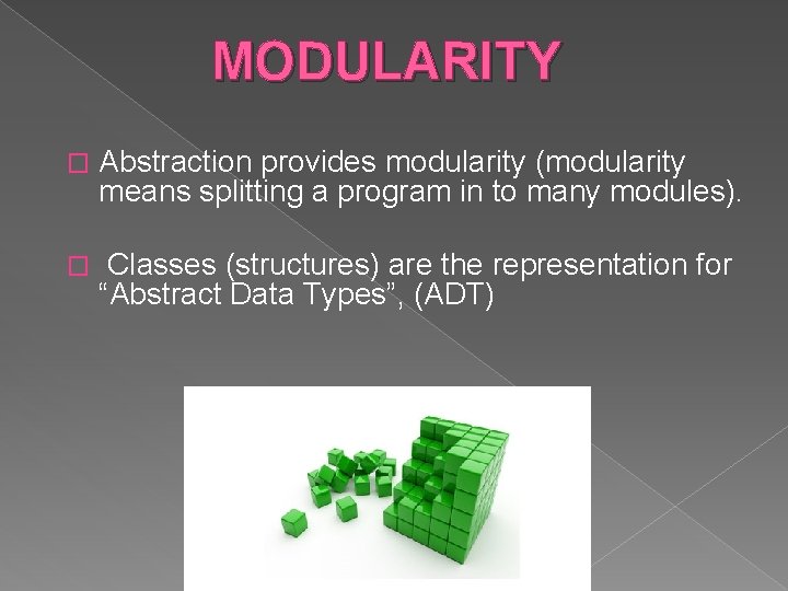 MODULARITY � Abstraction provides modularity (modularity means splitting a program in to many modules).
