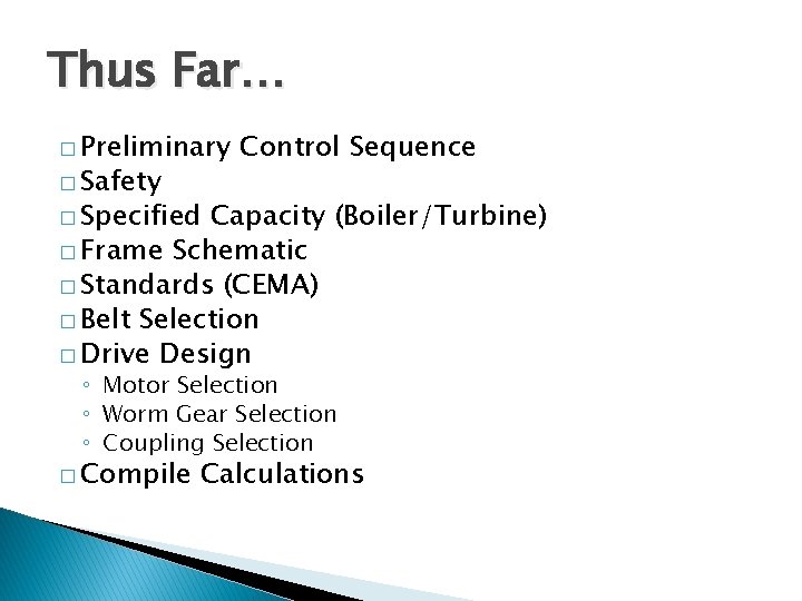 Thus Far… � Preliminary � Safety Control Sequence � Specified Capacity (Boiler/Turbine) � Frame