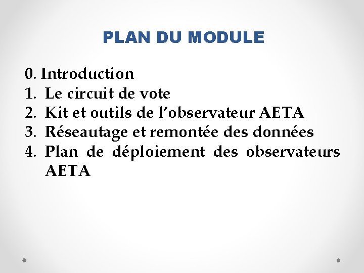 PLAN DU MODULE 0. Introduction 1. Le circuit de vote 2. Kit et outils