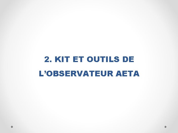 2. KIT ET OUTILS DE L’OBSERVATEUR AETA 