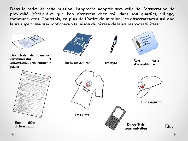 Dans le cadre de cette mission, l’approche adoptée sera celle de l’observation de proximité