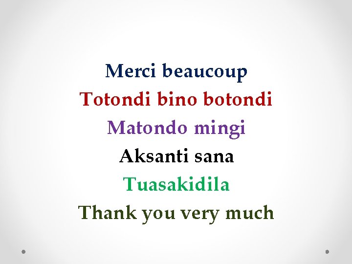 Merci beaucoup Totondi bino botondi Matondo mingi Aksanti sana Tuasakidila Thank you very much