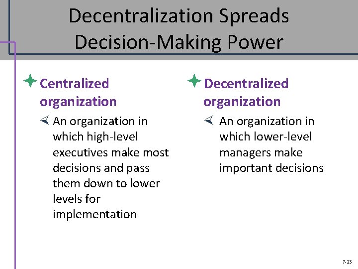 Decentralization Spreads Decision-Making Power ªCentralized organization An organization in which high-level executives make most
