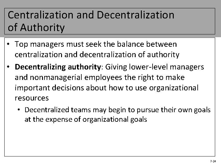 Centralization and Decentralization of Authority • Top managers must seek the balance between centralization