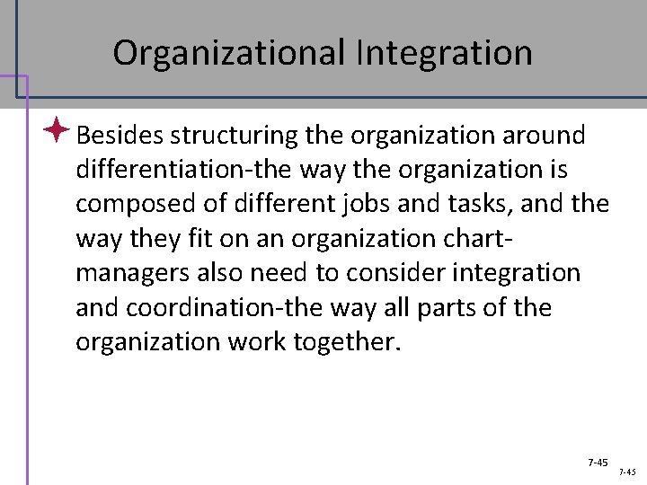 Organizational Integration ª Besides structuring the organization around differentiation-the way the organization is composed
