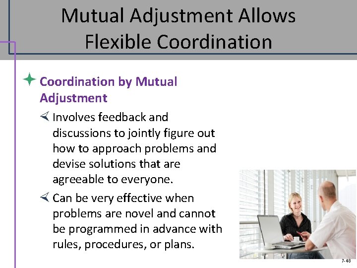 Mutual Adjustment Allows Flexible Coordination ª Coordination by Mutual Adjustment Involves feedback and discussions
