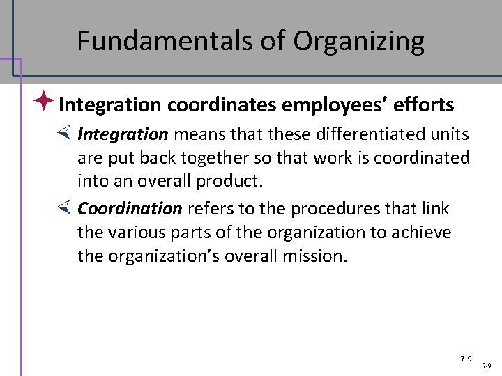 Fundamentals of Organizing ª Integration coordinates employees’ efforts Integration means that these differentiated units