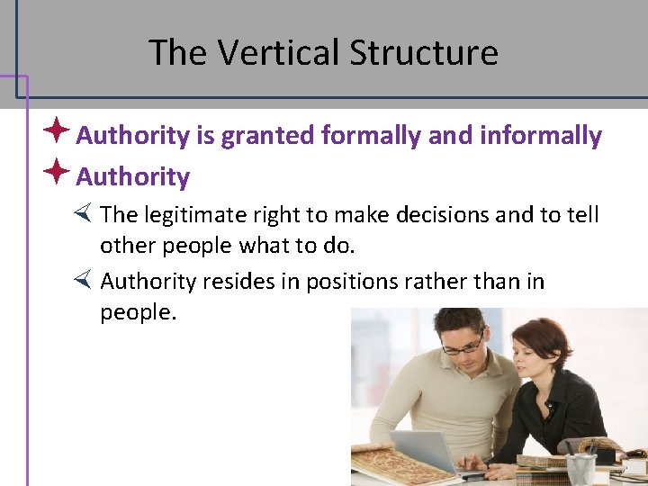 The Vertical Structure ª Authority is granted formally and informally ª Authority The legitimate