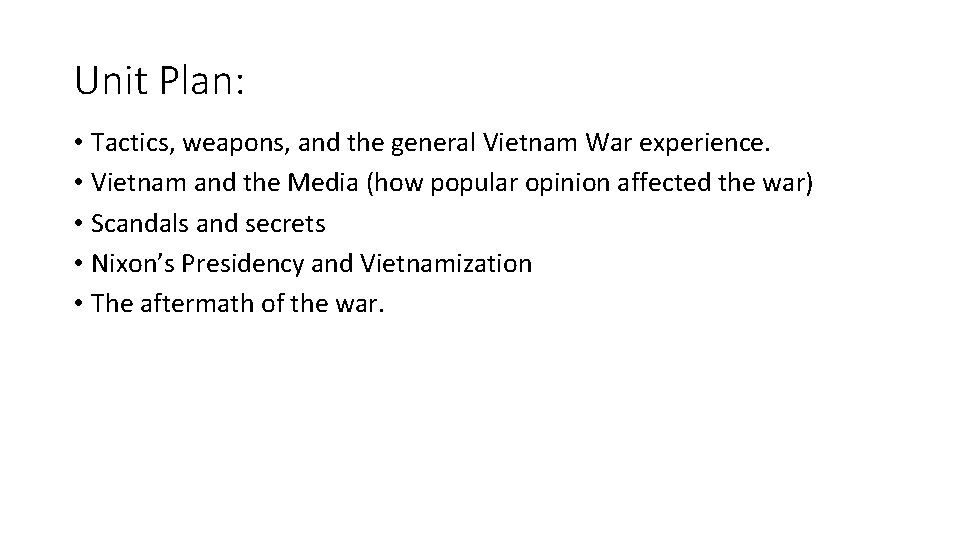 Unit Plan: • Tactics, weapons, and the general Vietnam War experience. • Vietnam and