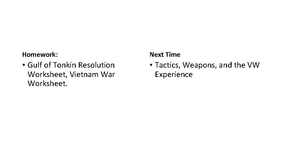 Homework: Next Time • Gulf of Tonkin Resolution Worksheet, Vietnam War Worksheet. • Tactics,