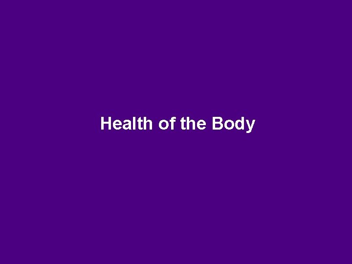Health of the Body Health of the Body