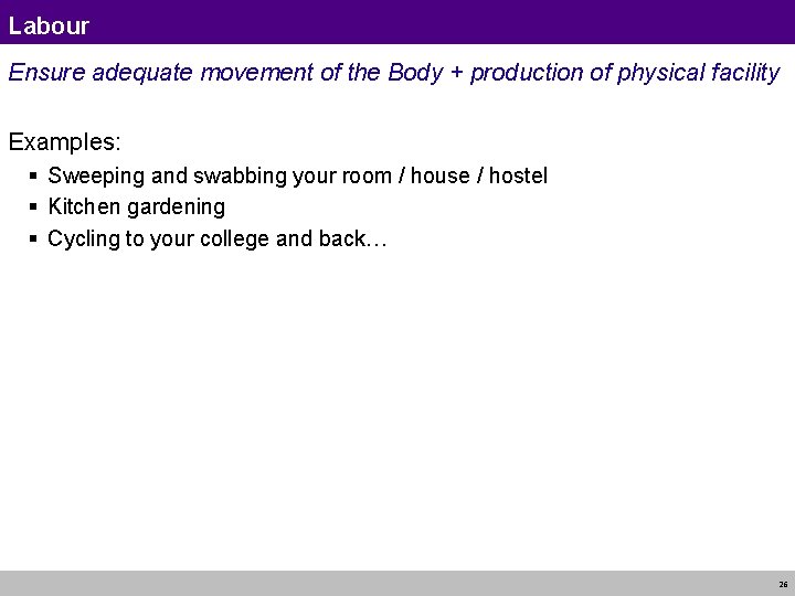 Labour Ensure adequate movement of the Body + production of physical facility Examples: § Labour Ensure adequate movement of the Body + production of physical facility Examples: §