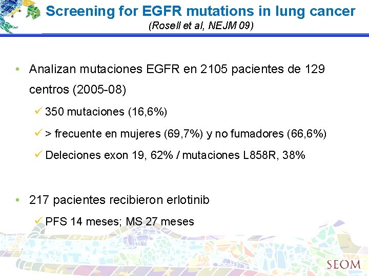Screening for EGFR mutations in lung cancer (Rosell et al, NEJM 09) • Analizan