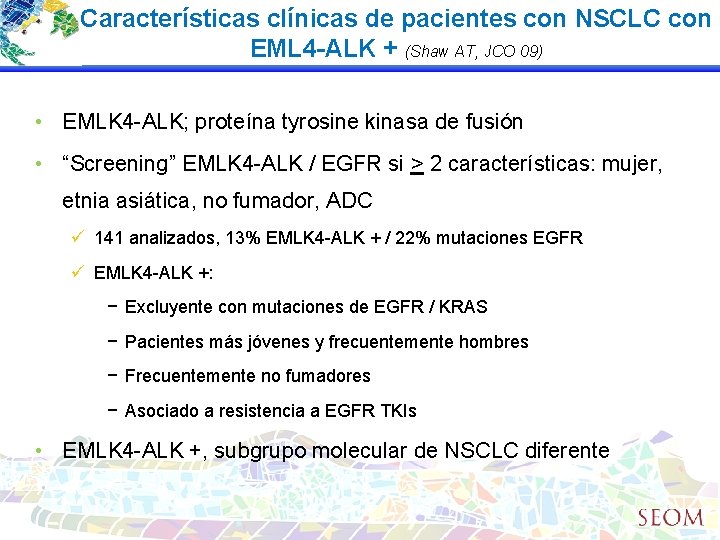 Características clínicas de pacientes con NSCLC con EML 4 -ALK + (Shaw AT, JCO