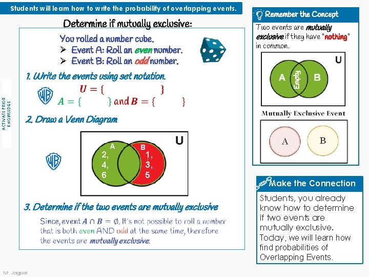 Determine if mutually exclusive: You rolled a number cube. Ø Event A: Roll an