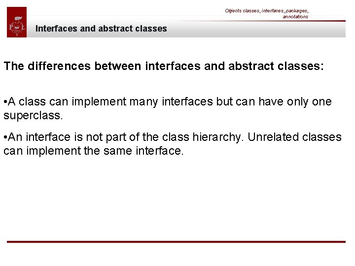 Objects classes, interfaces, packages, annotations Interfaces and abstract classes The differences between interfaces and