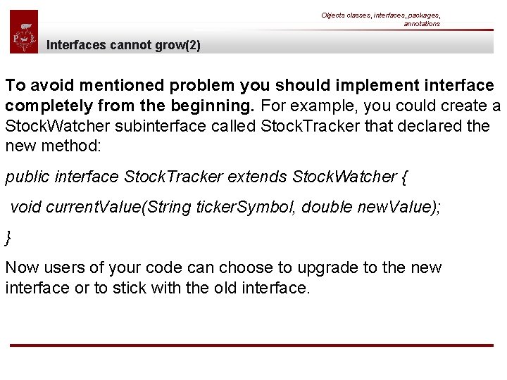 Objects classes, interfaces, packages, annotations Interfaces cannot grow(2) To avoid mentioned problem you should