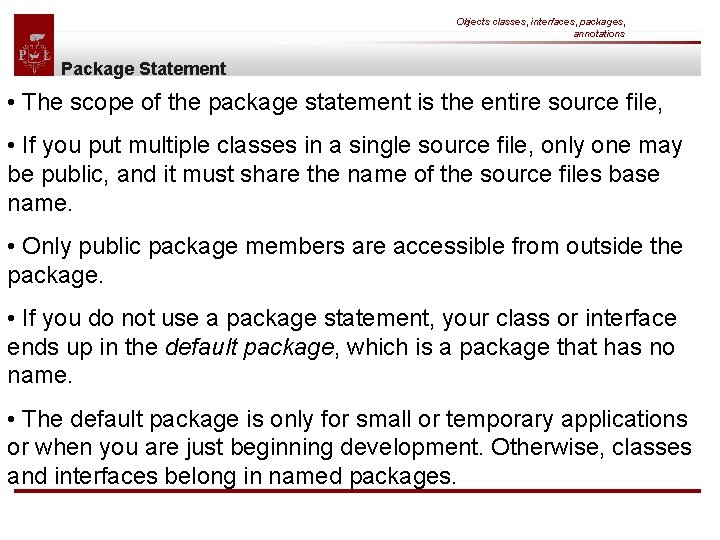 Objects classes, interfaces, packages, annotations Package Statement • The scope of the package statement