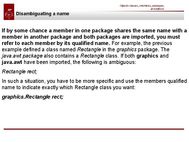 Objects classes, interfaces, packages, annotations Disambiguating a name If by some chance a member