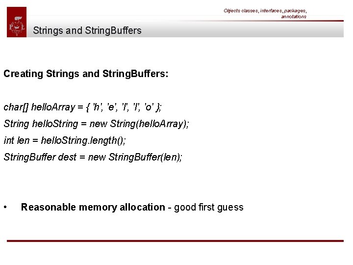 Objects classes, interfaces, packages, annotations Strings and String. Buffers Creating Strings and String. Buffers: