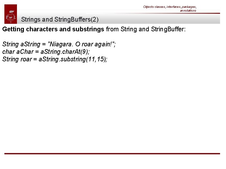 Objects classes, interfaces, packages, annotations Strings and String. Buffers(2) Getting characters and substrings from