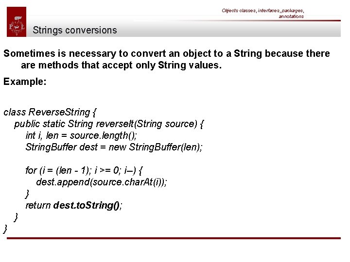 Objects classes, interfaces, packages, annotations Strings conversions Sometimes is necessary to convert an object