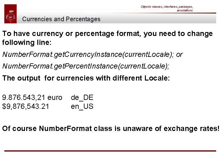 Objects classes, interfaces, packages, annotations Currencies and Percentages To have currency or percentage format,