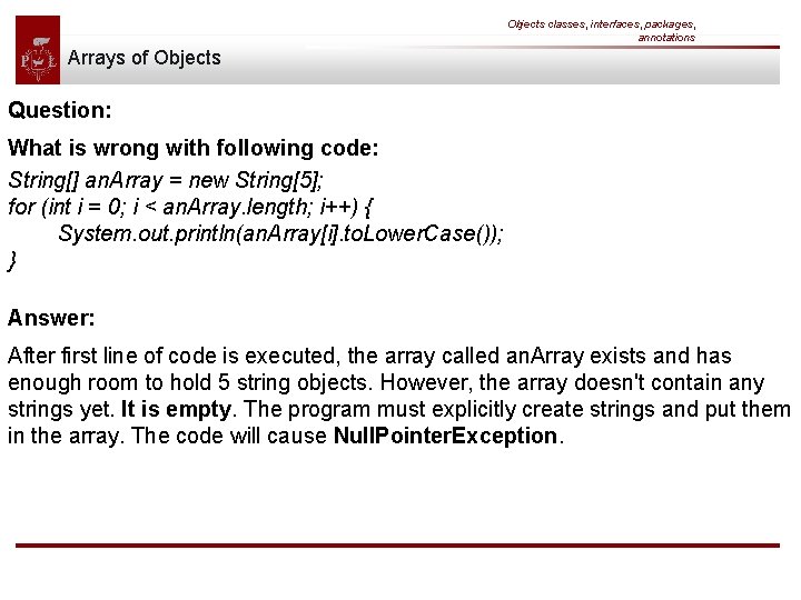 Objects classes, interfaces, packages, annotations Arrays of Objects Question: What is wrong with following