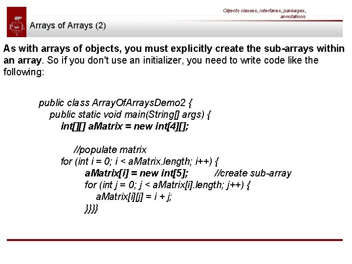 Objects classes, interfaces, packages, annotations Arrays of Arrays (2) As with arrays of objects,