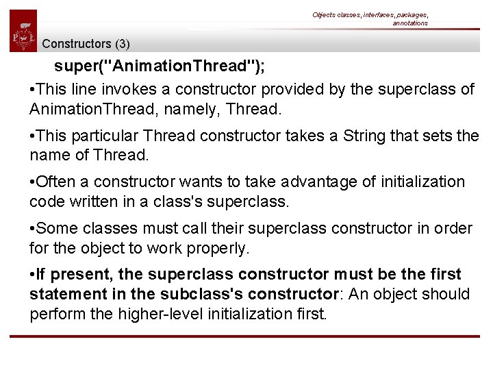 Objects classes, interfaces, packages, annotations Constructors (3) super("Animation. Thread"); • This line invokes a